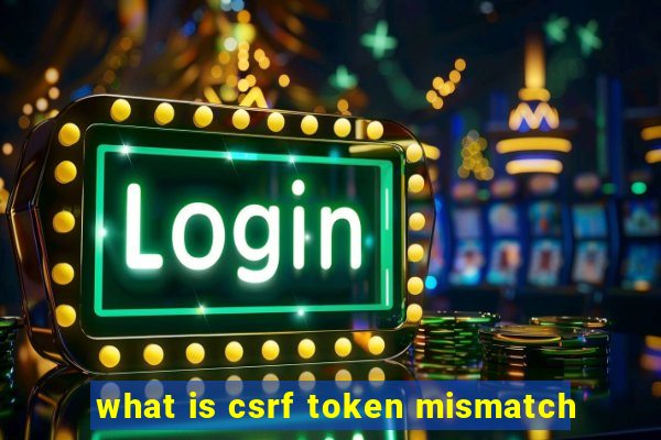 what is csrf token mismatch