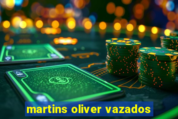 martins oliver vazados