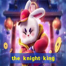 the knight king who returned with a god ptbr