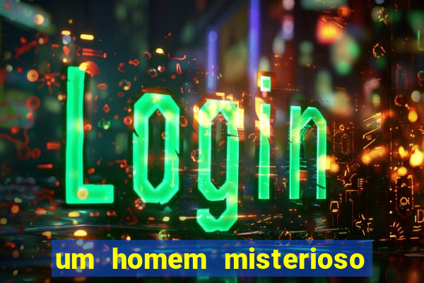 um homem misterioso filme completo dublado gratis