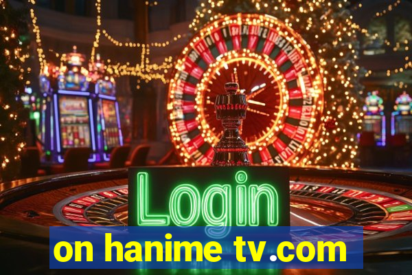 on hanime tv.com
