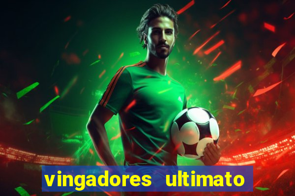 vingadores ultimato assistir dublado