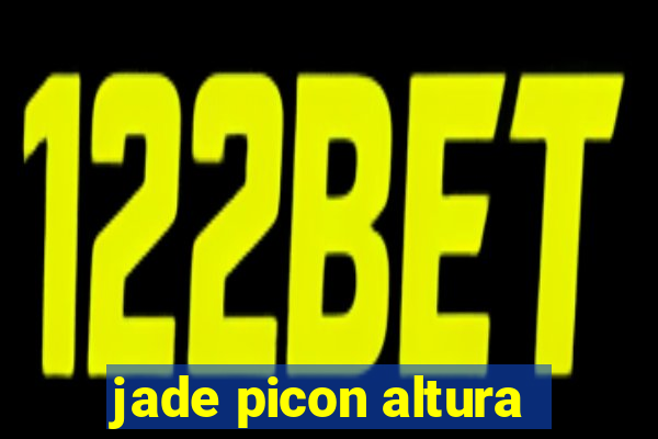 jade picon altura