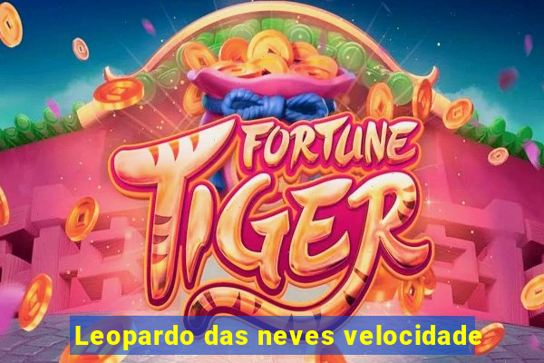 Leopardo das neves velocidade
