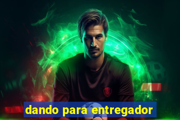 dando para entregador