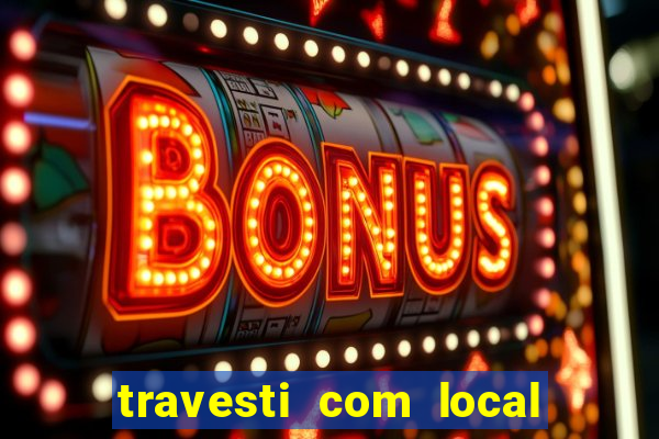 travesti com local porto seguro