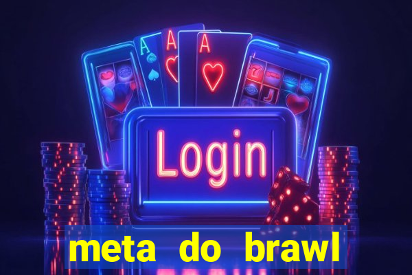 meta do brawl stars 2024