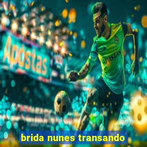 brida nunes transando