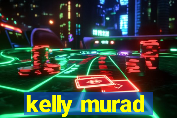 kelly murad