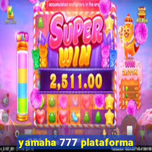 yamaha 777 plataforma