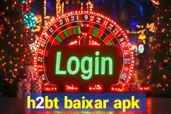 h2bt baixar apk