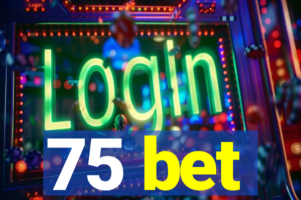 75 bet