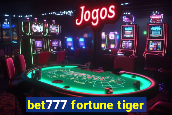 bet777 fortune tiger