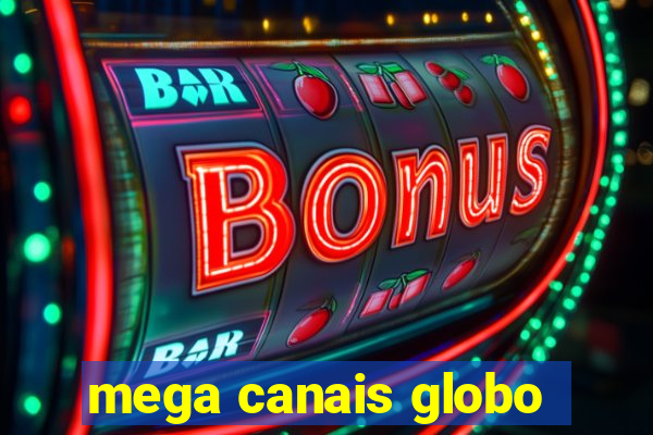 mega canais globo
