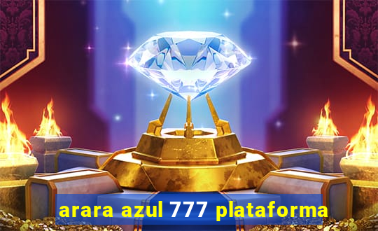 arara azul 777 plataforma
