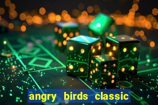 angry birds classic 1.0 apk