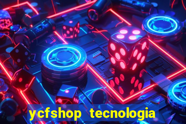 ycfshop tecnologia em ecommerce ltda jogos