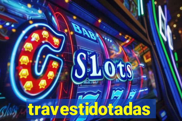 travestidotadas