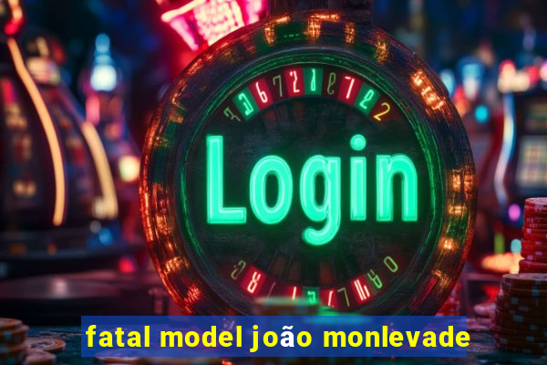 fatal model joão monlevade