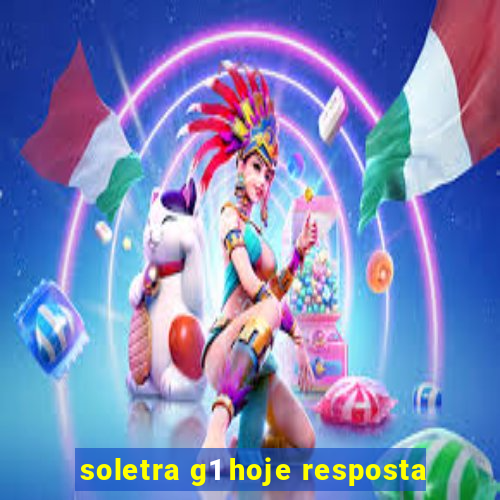 soletra g1 hoje resposta
