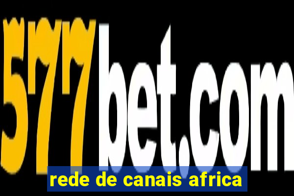 rede de canais africa