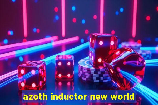 azoth inductor new world