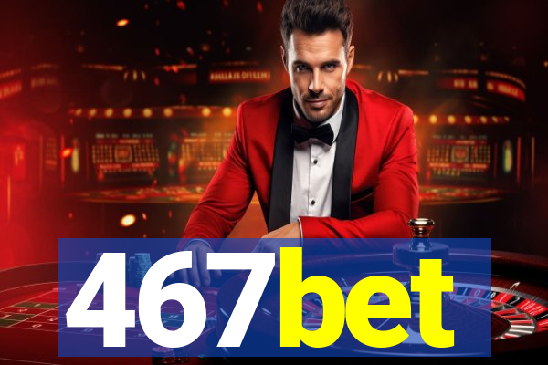 467bet