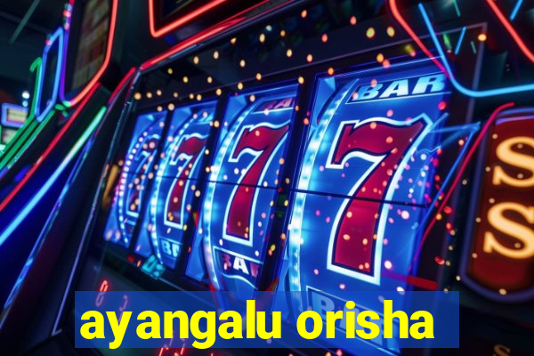 ayangalu orisha