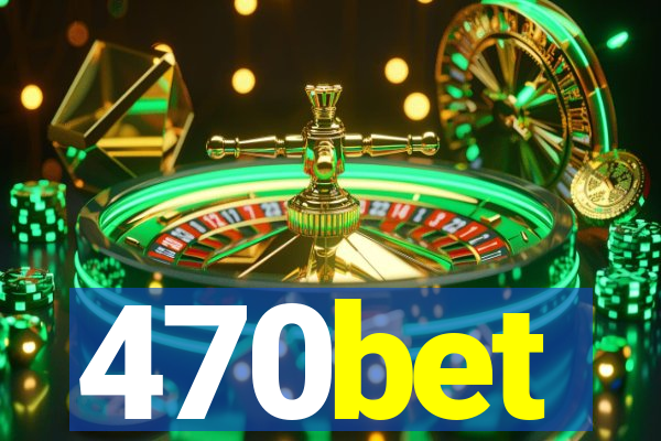 470bet