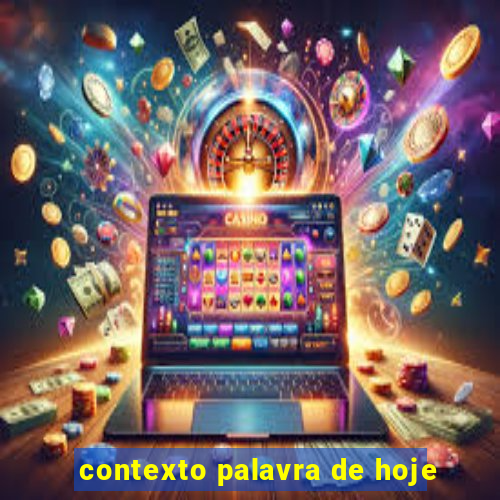 contexto palavra de hoje