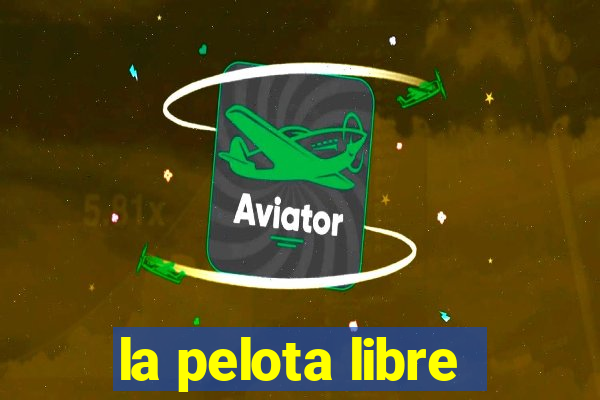 la pelota libre