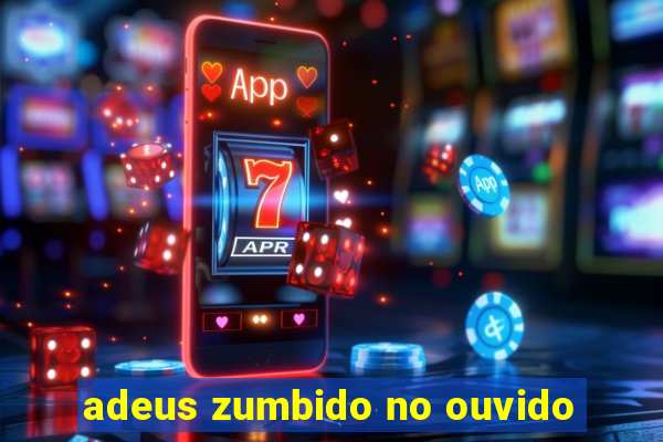 adeus zumbido no ouvido