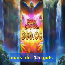 mais de 1.5 gols o que significa betano
