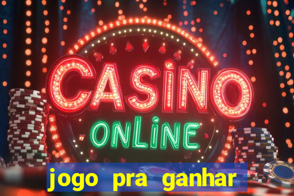jogo pra ganhar dinheiro rapido