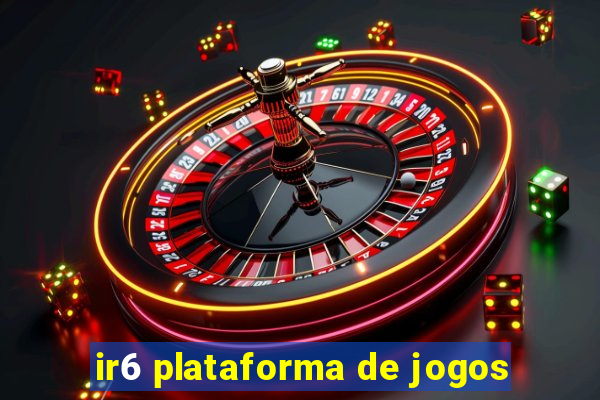 ir6 plataforma de jogos