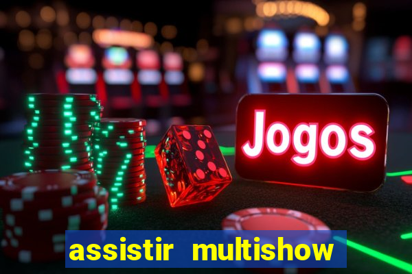 assistir multishow de graça