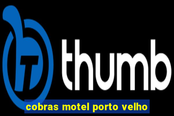 cobras motel porto velho