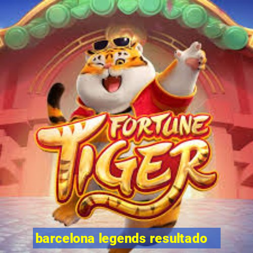 barcelona legends resultado