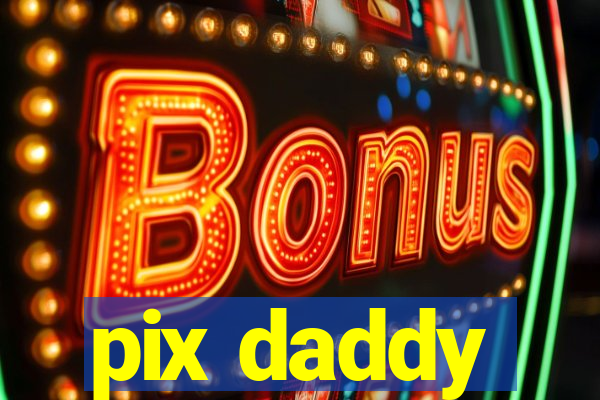 pix daddy