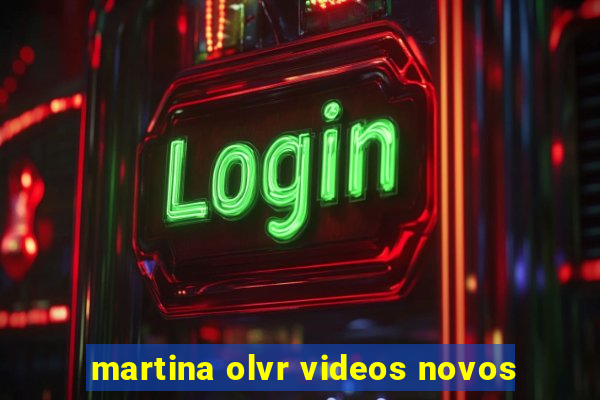 martina olvr videos novos
