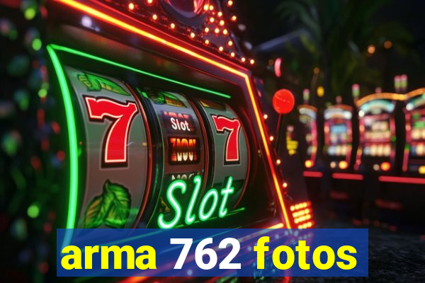 arma 762 fotos