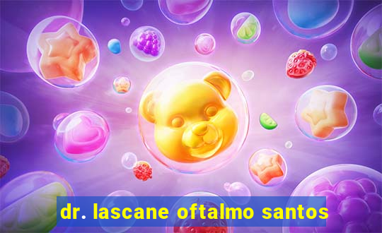 dr. lascane oftalmo santos
