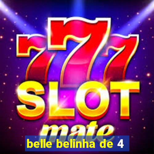 belle belinha de 4