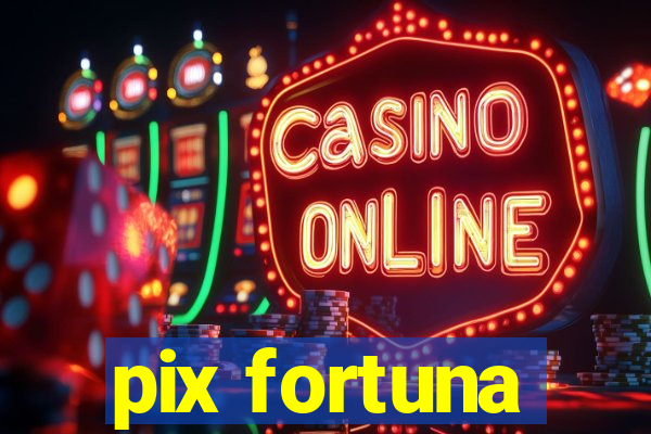 pix fortuna