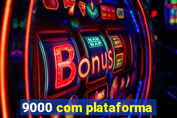 9000 com plataforma
