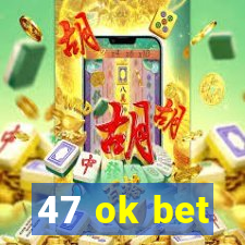 47 ok bet