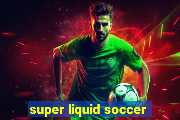 super liquid soccer