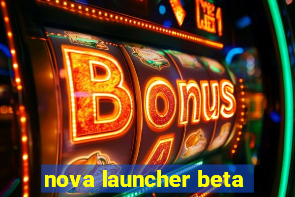 nova launcher beta