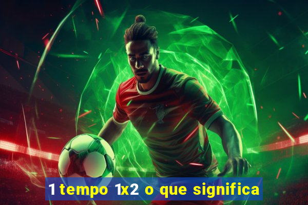 1 tempo 1x2 o que significa
