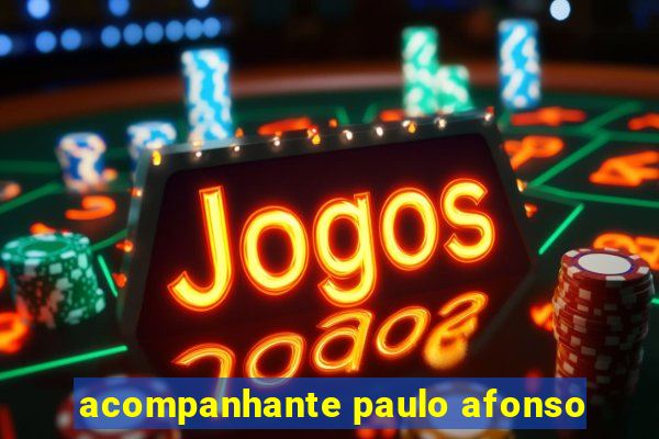 acompanhante paulo afonso